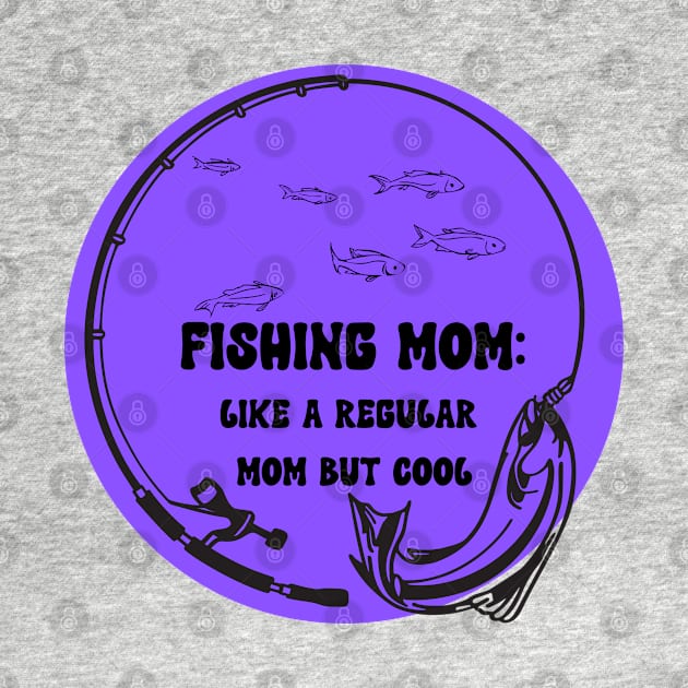 Fishing Mom Like A regular mom but cool by dollartrillz